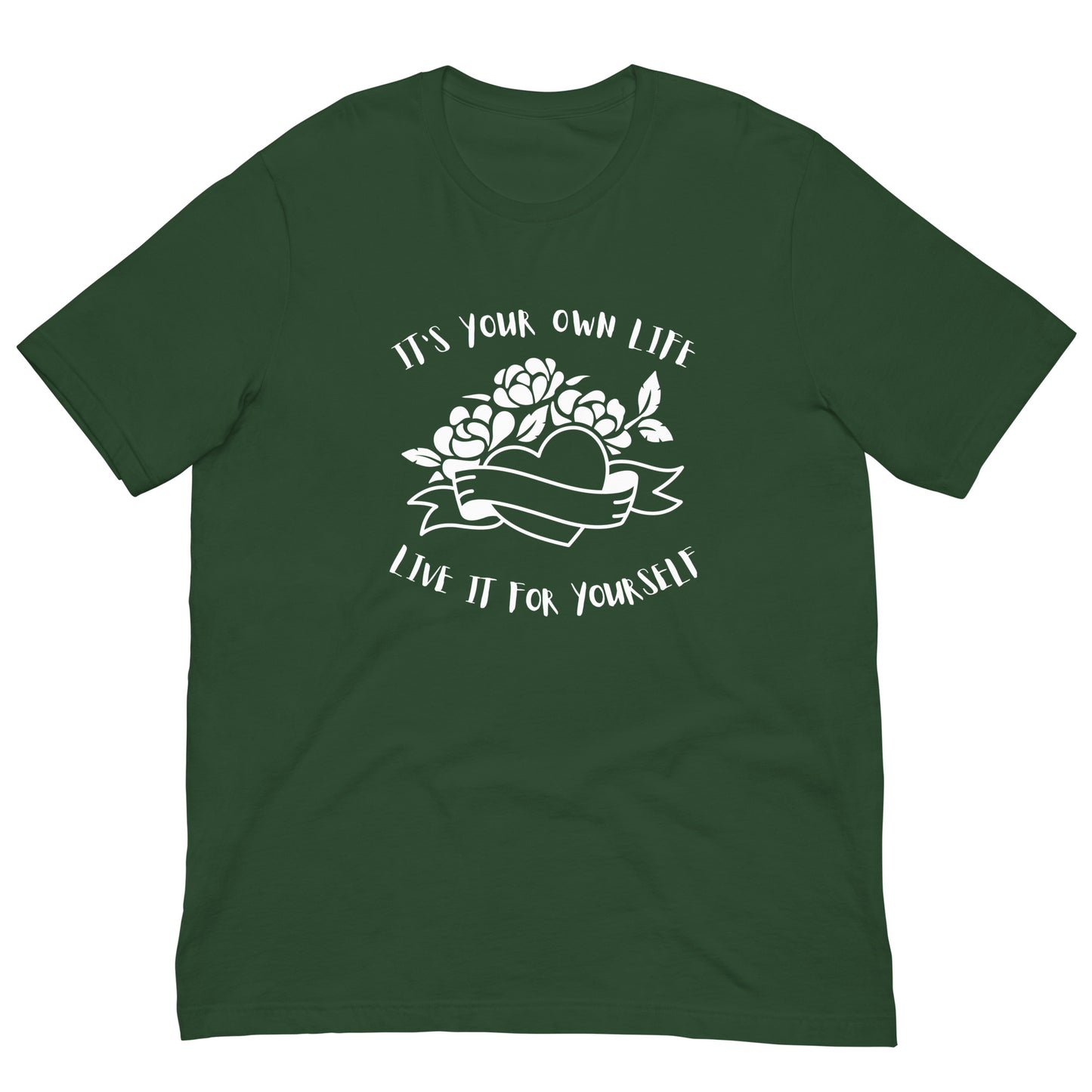 It's Your Own Life, Live It For Yourself Unisex t-shirt